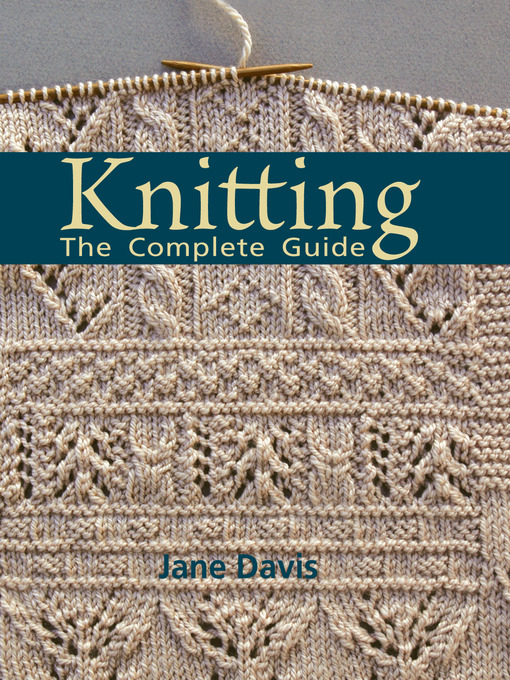 Title details for Knitting--The Complete Guide by Jane Davis - Available